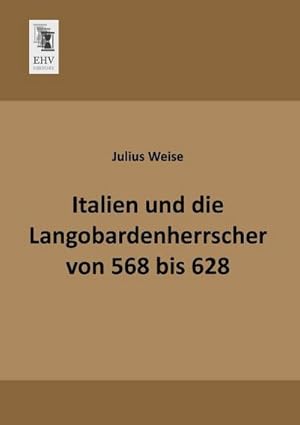 Seller image for Italien und die Langobardenherrscher von 568 bis 628 for sale by BuchWeltWeit Ludwig Meier e.K.