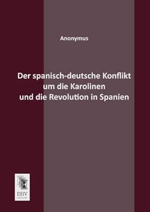 Imagen del vendedor de Der spanisch-deutsche Konflikt um die Karolinen und die Revolution in Spanien a la venta por BuchWeltWeit Ludwig Meier e.K.