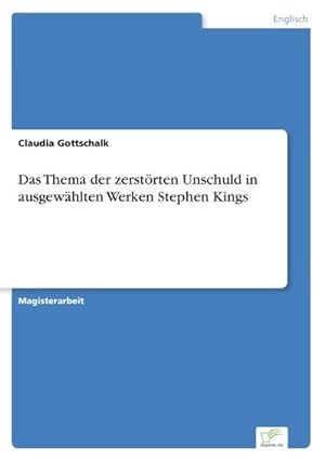 Seller image for Das Thema der zerstrten Unschuld in ausgewhlten Werken Stephen Kings for sale by BuchWeltWeit Ludwig Meier e.K.