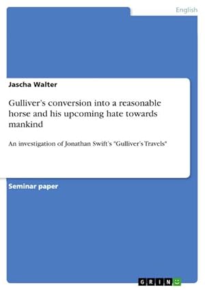 Image du vendeur pour Gullivers conversion into a reasonable horse and his upcoming hate towards mankind mis en vente par BuchWeltWeit Ludwig Meier e.K.