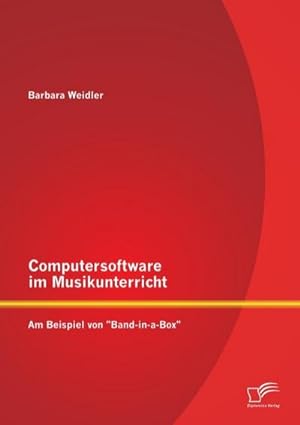 Immagine del venditore per Computersoftware im Musikunterricht: Am Beispiel von "Band-in-a-Box" venduto da BuchWeltWeit Ludwig Meier e.K.