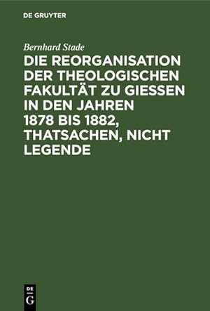 Seller image for Die Reorganisation der Theologischen Fakultt zu Giessen in den Jahren 1878 bis 1882, Thatsachen, nicht Legende for sale by BuchWeltWeit Ludwig Meier e.K.