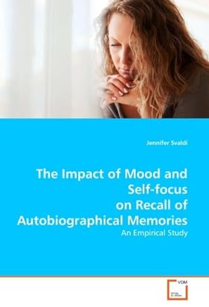Immagine del venditore per The Impact of Mood and Self-focus on Recall of Autobiographical Memories venduto da BuchWeltWeit Ludwig Meier e.K.