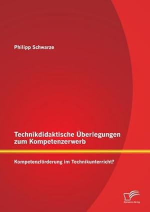 Seller image for Technikdidaktische berlegungen zum Kompetenzerwerb: Kompetenzfrderung im Technikunterricht? for sale by BuchWeltWeit Ludwig Meier e.K.