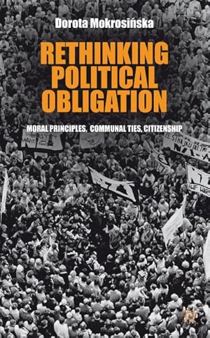 Immagine del venditore per Rethinking Political Obligation: Moral Principles, Communal Ties, Citizenship venduto da BuchWeltWeit Ludwig Meier e.K.