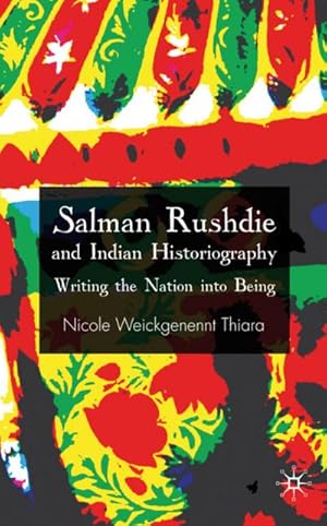 Seller image for Salman Rushdie and Indian Historiography: Writing the Nation Into Being for sale by BuchWeltWeit Ludwig Meier e.K.