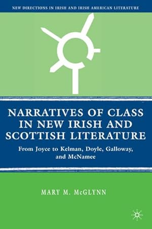 Seller image for Narratives of Class in New Irish and Scottish Literature: From Joyce to Kelman, Doyle, Galloway, and McNamee for sale by BuchWeltWeit Ludwig Meier e.K.