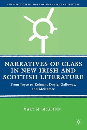 Bild des Verkufers fr Narratives of Class in New Irish and Scottish Literature: From Joyce to Kelman, Doyle, Galloway, and McNamee zum Verkauf von BuchWeltWeit Ludwig Meier e.K.