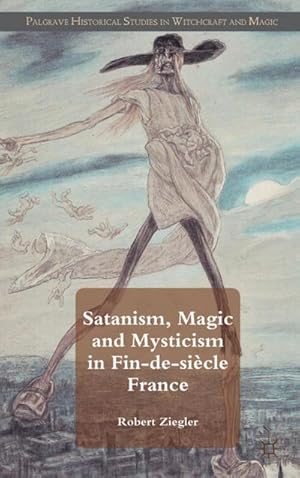 Bild des Verkufers fr Satanism, Magic and Mysticism in Fin-De-Sicle France zum Verkauf von BuchWeltWeit Ludwig Meier e.K.