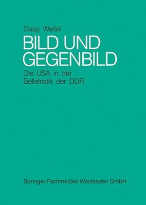Seller image for Bild und Gegenbild: Die USA in der Belletristik der SBZ und der DDR (bis 1987) for sale by BuchWeltWeit Ludwig Meier e.K.