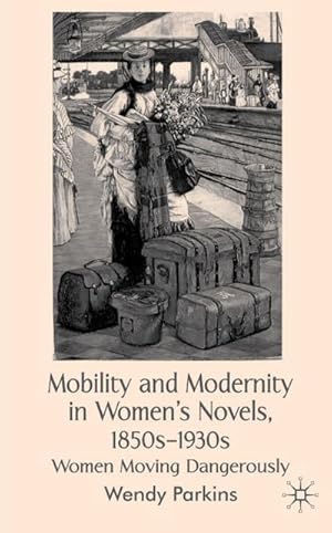 Seller image for Mobility and Modernity in Women's Novels, 1850s-1930s for sale by BuchWeltWeit Ludwig Meier e.K.