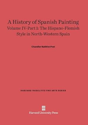 Imagen del vendedor de A History of Spanish Painting, Volume IV-Part 1, The Hispano-Flemish Style in North-Western Spain a la venta por BuchWeltWeit Ludwig Meier e.K.