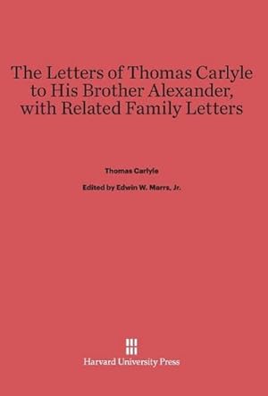 Bild des Verkufers fr The Letters of Thomas Carlyle to His Brother Alexander, with Related Family Letters zum Verkauf von BuchWeltWeit Ludwig Meier e.K.