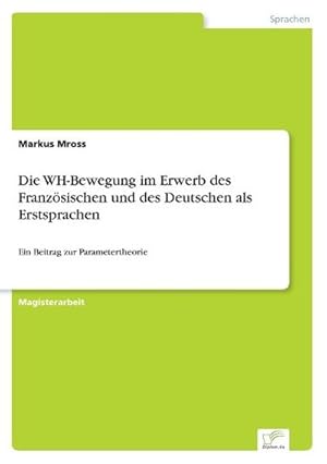 Imagen del vendedor de Die WH-Bewegung im Erwerb des Franzsischen und des Deutschen als Erstsprachen a la venta por BuchWeltWeit Ludwig Meier e.K.