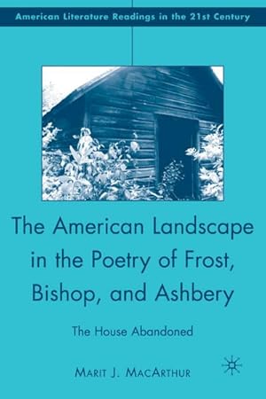 Immagine del venditore per The American Landscape in the Poetry of Frost, Bishop, and Ashbery: The House Abandoned venduto da BuchWeltWeit Ludwig Meier e.K.