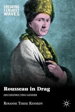 Bild des Verkufers fr Rousseau in Drag: Deconstructing Gender zum Verkauf von BuchWeltWeit Ludwig Meier e.K.