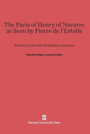 Seller image for The Paris of Henry of Navarre as Seen by Pierre de l'Estoile for sale by BuchWeltWeit Ludwig Meier e.K.