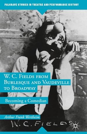 Seller image for W. C. Fields from Burlesque and Vaudeville to Broadway for sale by BuchWeltWeit Ludwig Meier e.K.