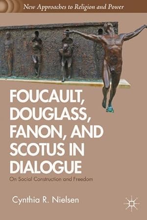 Seller image for Foucault, Douglass, Fanon, and Scotus in Dialogue: On Social Construction and Freedom for sale by BuchWeltWeit Ludwig Meier e.K.