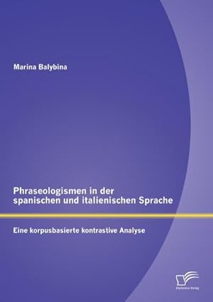 Immagine del venditore per Phraseologismen in der spanischen und italienischen Sprache: Eine korpusbasierte kontrastive Analyse venduto da BuchWeltWeit Ludwig Meier e.K.