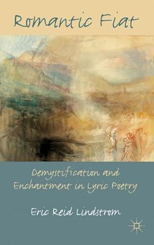Image du vendeur pour Romantic Fiat: Demystification and Enchantment in Lyric Poetry mis en vente par BuchWeltWeit Ludwig Meier e.K.