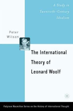 Seller image for The International Theory of Leonard Woolf: A Study in Twentieth-Century Idealism for sale by BuchWeltWeit Ludwig Meier e.K.