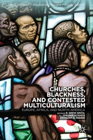 Imagen del vendedor de Churches, Blackness, and Contested Multiculturalism: Europe, Africa, and North America a la venta por BuchWeltWeit Ludwig Meier e.K.