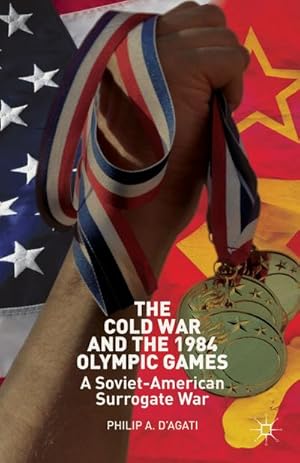 Seller image for The Cold War and the 1984 Olympic Games for sale by BuchWeltWeit Ludwig Meier e.K.