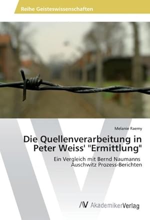 Imagen del vendedor de Die Quellenverarbeitung in Peter Weiss' "Ermittlung" a la venta por BuchWeltWeit Ludwig Meier e.K.