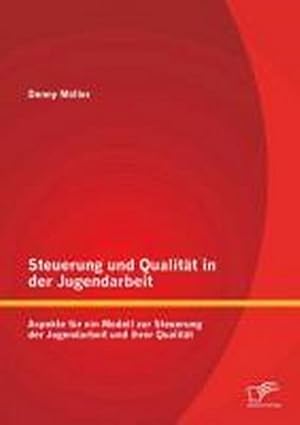 Seller image for Steuerung und Qualitt in der Jugendarbeit: Aspekte fr ein Modell zur Steuerung der Jugendarbeit und ihrer Qualitt for sale by BuchWeltWeit Ludwig Meier e.K.