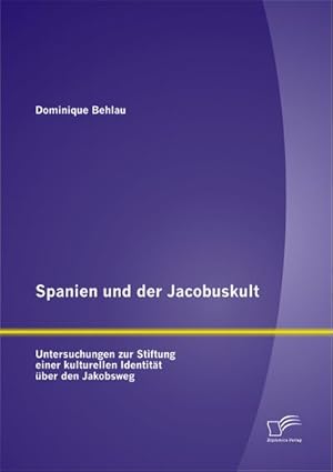 Image du vendeur pour Spanien und der Jacobuskult:Untersuchungen zur Stiftung einer kulturellen Identitt ber den Jakobsweg mis en vente par BuchWeltWeit Ludwig Meier e.K.