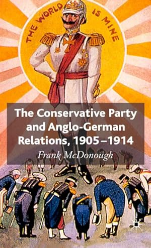 Seller image for The Conservative Party and Anglo-German Relations, 1905-1914 for sale by BuchWeltWeit Ludwig Meier e.K.