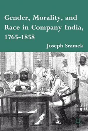 Seller image for Gender, Morality, and Race in Company India, 1765-1858 for sale by BuchWeltWeit Ludwig Meier e.K.
