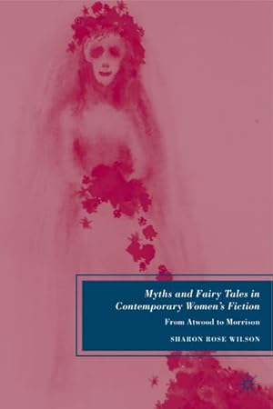 Image du vendeur pour Myths and Fairy Tales in Contemporary Women's Fiction mis en vente par BuchWeltWeit Ludwig Meier e.K.