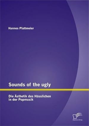 Immagine del venditore per Sounds of the ugly: Die sthetik des Hsslichen in der Popmusik venduto da BuchWeltWeit Ludwig Meier e.K.