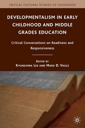 Image du vendeur pour Developmentalism in Early Childhood and Middle Grades Education: Critical Conversations on Readiness and Responsiveness mis en vente par BuchWeltWeit Ludwig Meier e.K.