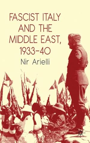 Image du vendeur pour Fascist Italy and the Middle East, 1933-40 mis en vente par BuchWeltWeit Ludwig Meier e.K.