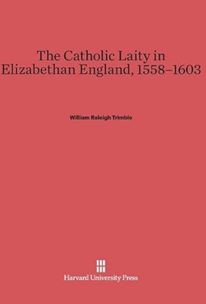 Seller image for The Catholic Laity in Elizabethan England, 1558-1603 for sale by BuchWeltWeit Ludwig Meier e.K.