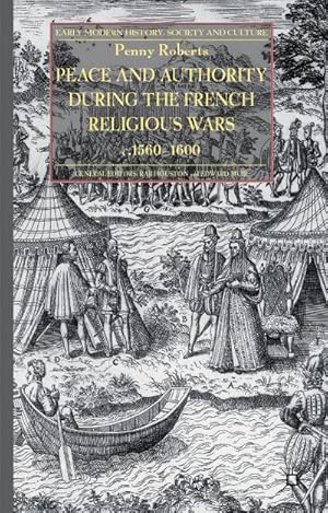 Imagen del vendedor de Peace and Authority During the French Religious Wars C.1560-1600 a la venta por BuchWeltWeit Ludwig Meier e.K.