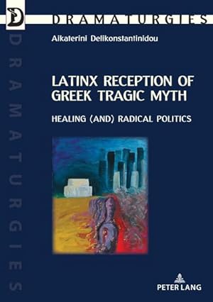 Image du vendeur pour Latinx Reception of Greek Tragic Myth: Healing (and) Radical Politics mis en vente par BuchWeltWeit Ludwig Meier e.K.