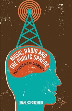 Image du vendeur pour Music, Radio and the Public Sphere mis en vente par BuchWeltWeit Ludwig Meier e.K.