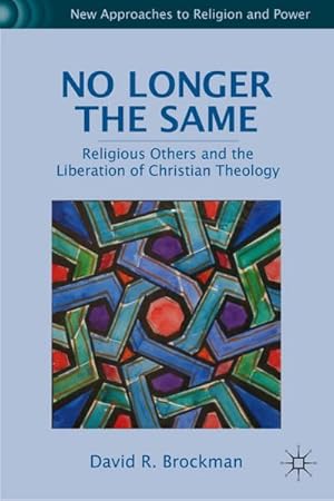 Seller image for No Longer the Same: Religious Others and the Liberation of Christian Theology for sale by BuchWeltWeit Ludwig Meier e.K.
