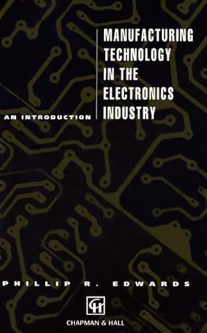 Imagen del vendedor de Manufacturing Technology in the Electronics Industry a la venta por BuchWeltWeit Ludwig Meier e.K.