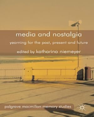 Image du vendeur pour Media and Nostalgia: Yearning for the Past, Present and Future mis en vente par BuchWeltWeit Ludwig Meier e.K.