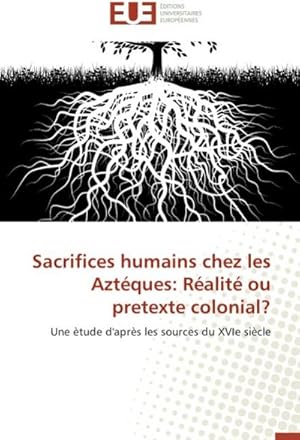 Image du vendeur pour Sacrifices humains chez les Aztques: Ralit ou pretexte colonial? mis en vente par BuchWeltWeit Ludwig Meier e.K.