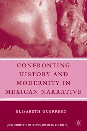 Immagine del venditore per Confronting History and Modernity in Mexican Narrative venduto da BuchWeltWeit Ludwig Meier e.K.