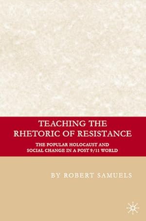 Bild des Verkufers fr Teaching the Rhetoric of Resistance: The Popular Holocaust and Social Change in a Post-9/11 World zum Verkauf von BuchWeltWeit Ludwig Meier e.K.