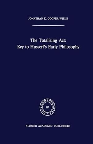 Bild des Verkufers fr The Totalizing Act: Key to Husserls Early Philosophy zum Verkauf von BuchWeltWeit Ludwig Meier e.K.