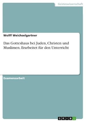 Seller image for Das Gotteshaus bei Juden, Christen und Muslimen. Erarbeitet fr den Unterricht for sale by BuchWeltWeit Ludwig Meier e.K.
