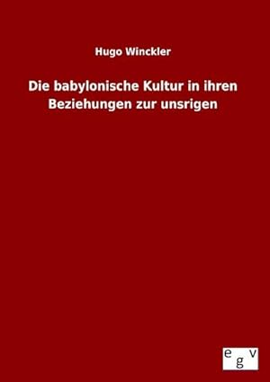 Seller image for Die babylonische Kultur in ihren Beziehungen zur unsrigen for sale by BuchWeltWeit Ludwig Meier e.K.